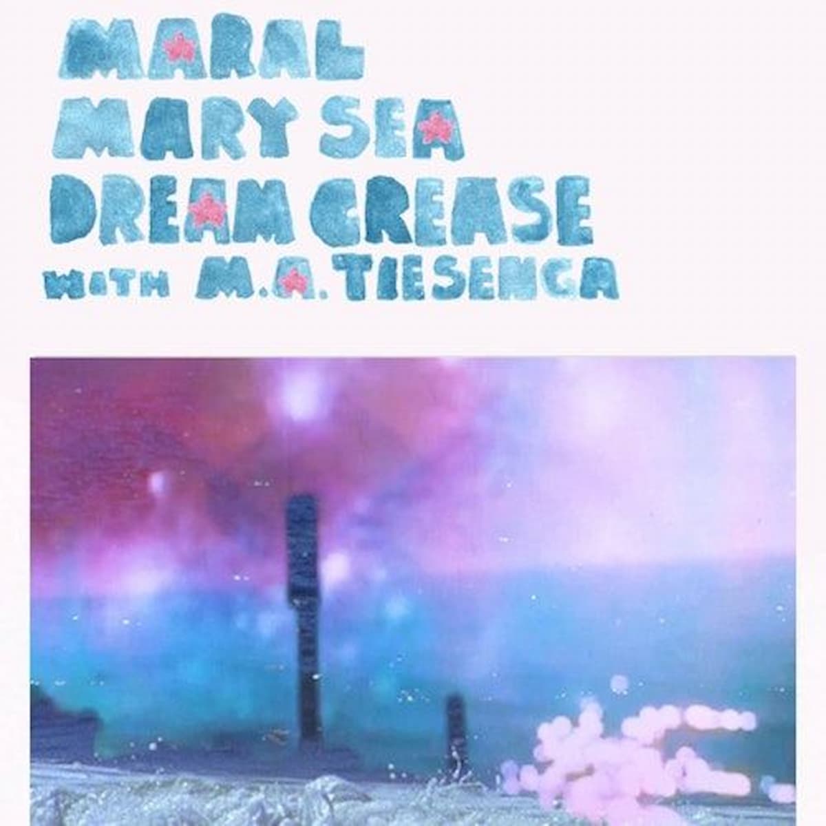 Maral / Mary Sea / Dream Crease with  M.A. Tiesenga